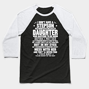 I Don’t Have A Stepson  I Have A Freaking Awesome Daughter) Baseball T-Shirt